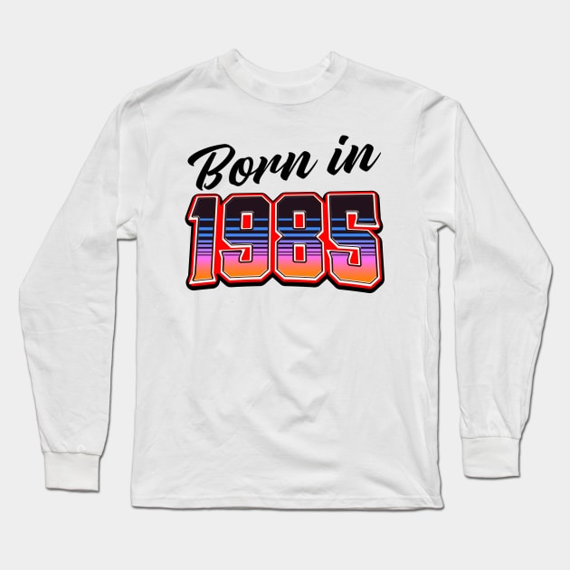 Born in 1985 Long Sleeve T-Shirt by nickemporium1